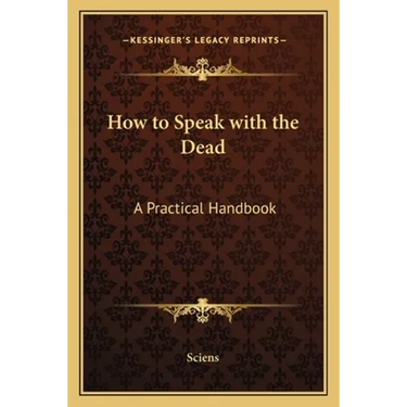 How to Speak with the Dead: A Practical Handbook
