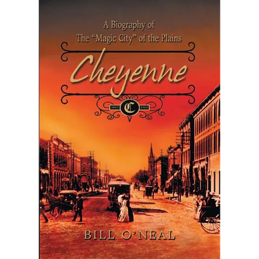 Cheyenne: 1867 to 1903: A Biography of the Magic City of the Plains