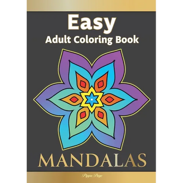 Easy Adult Coloring Book MANDALAS: Simple, Relaxing, Calming Mandalas. The Perfect Coloring Companion For Seniors, Beginners & Anyone Who Enjoys Easy