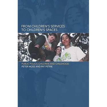 From Children's Services to Children's Spaces: Public Policy, Children and Childhood