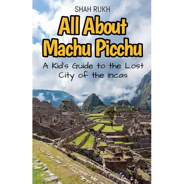 All About Machu Picchu: A Kid's Guide to the Lost City of the Incas