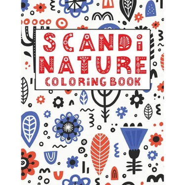 Scandi Nature Coloring Book: Simple, Natural, Stress less and Relaxing Coloring For Kids & Adults With Short Inspirational Quotes and Unique Scandi