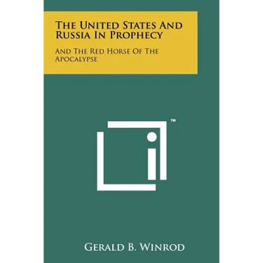 The United States And Russia In Prophecy: And The Red Horse Of The Apocalypse