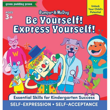 Bumper and McDog Be Yourself! Express Yourself!: Encourage Self-Expression and Self-Acceptance