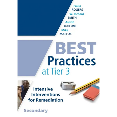 Best Practices at Tier 3, Secondary: (A Response to Intervention Guide to Implementing Tier 3 Teaching Strategies)