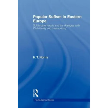 Popular Sufism in Eastern Europe: Sufi Brotherhoods and the Dialogue with Christianity and 'Heterodoxy'