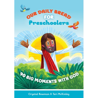 Our Daily Bread for Preschoolers: 90 Big Moments with God (Our Daily Bread for Kids) (a Children's Daily Devotional for Toddlers Ages 2-4)