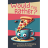 Would You Rather?: 300+ Hilarious & Challenging Questions For Kids!