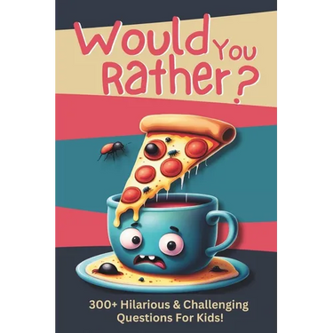 Would You Rather?: 300+ Hilarious & Challenging Questions For Kids!