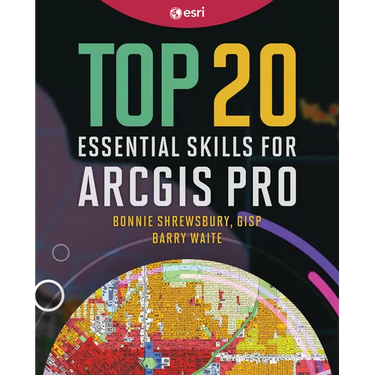 Top 20 Essential Skills for ArcGIS Pro