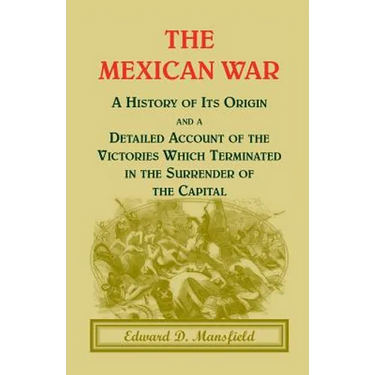 The Mexican War: A History of Its Origin