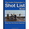 The Indie Filmmaker's Shot List: Create film and video shot lists. Keep them organized in one book (200 pages)