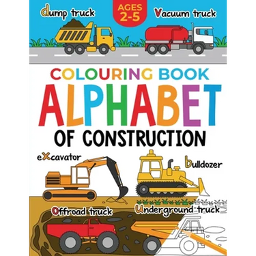 Construction Colouring Book for Children: Alphabet of Construction for Kids: Diggers, Dumpers, Trucks and more (Ages 2-5)