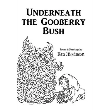 Underneath the Gooberry Bush: Poems and Drawings by Ken Higginson