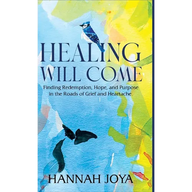 Healing Will Come: Finding Redemption, Hope, and Purpose in the Roads of Grief and Heartache