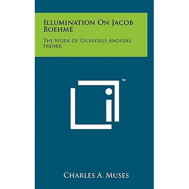Illumination On Jacob Boehme: The Work Of Dionysius Andreas Freher