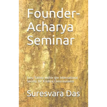 Founder-Acharya Seminar: Guru Tattva within the International Society for Krishna Consciousness