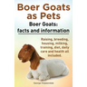 Boer Goats as Pets. Boer Goats facts and information. Raising, breeding, housing, milking, training, diet, daily care and health.: Facts and Informati