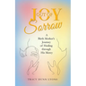Joy out of Sorrow: A Birth Mother's Journey of Healing Through His Mercy
