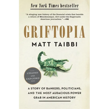 Griftopia: A Story of Bankers, Politicians, and the Most Audacious Power Grab in American History