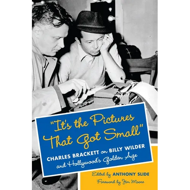 "It's the Pictures That Got Small": Charles Brackett on Billy Wilder and Hollywood's Golden Age