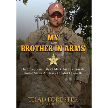 My Brother in Arms: The Exceptional Life of Mark Andrew Forester, United States Air Force Combat Controller