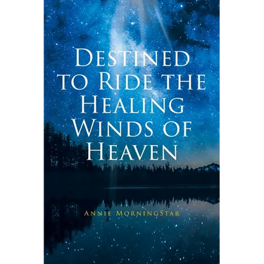Destined to Ride the Healing Winds of Heaven: A Spiritual Journey