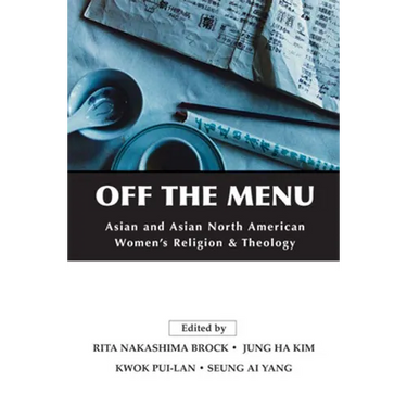 Off the Menu: Asian and Asian North American Women's Religion and Theology