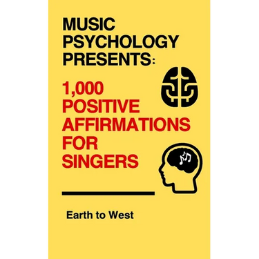 Music Psychology Presents: 1,000 Positive Affirmations for Singers