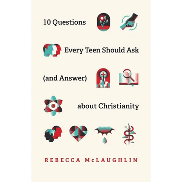 10 Questions Every Teen Should Ask (and Answer) about Christianity