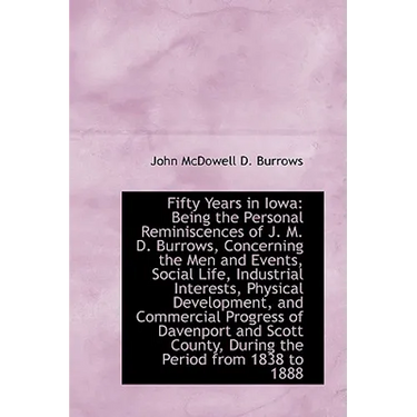 Fifty Years in Iowa: Being the Personal Reminiscences of J. M. D. Burrows