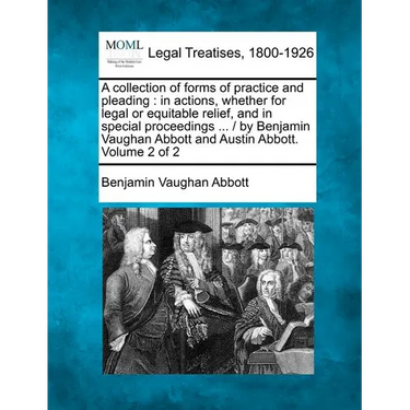 A collection of forms of practice and pleading: in actions, whether for legal or equitable relief, and in special proceedings ... / by Benjamin Vaugha