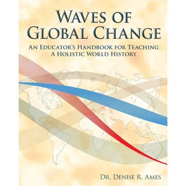 Waves of Global Change: An Educator's Handbook for Teaching a Holistic World History
