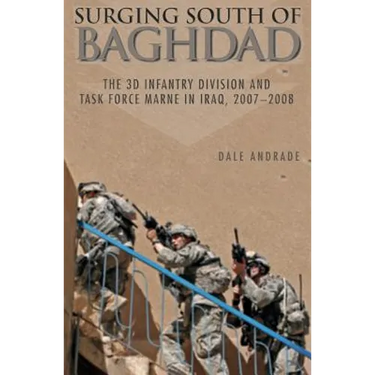 Surging South of Baghdad: The 3D Infantry Division and Task Force Marne in Iraq, 2007-2008