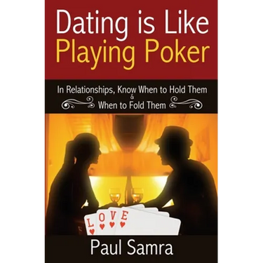 Date Smarter Using Poker Strategies: In Relationships, Know When to Hold Them & When to Fold Them