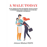 A Male Today: is in crisis of his manhood, masculinity, fatherhood and is trying to find his purpose and roles