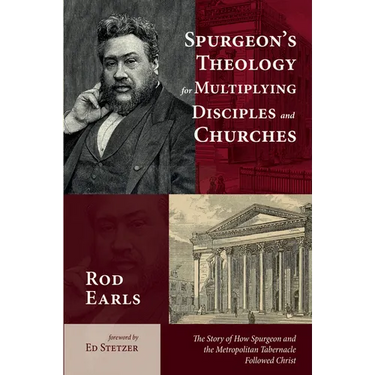 Spurgeon's Theology for Multiplying Disciples and Churches: The Story of How Spurgeon and the Metropolitan Tabernacle Followed Christ