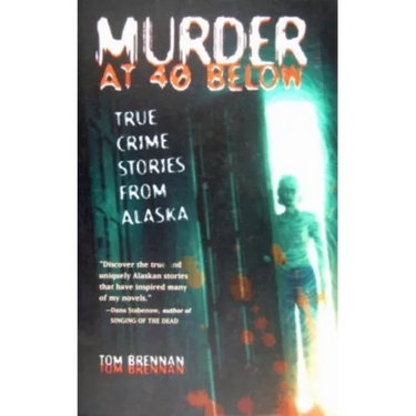 Murder at 40 Below: True Crime Stories from Alaska