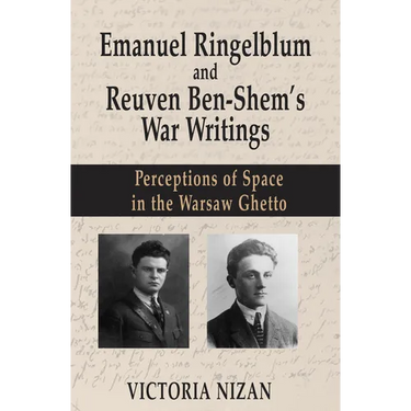 Emanuel Ringelblum and Reuven Ben-Shem's War Writings: Perceptions of Space in the Warsaw Ghetto
