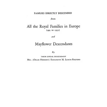 Families Directly Descended from All the Royal Families in Europe (495 to 1932) & Mayflower Descendants. Bound with Supplement