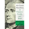 Alexander Hamilton on Finance, Credit, and Debt