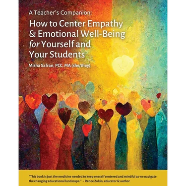 A Teacher's Companion: How to Center Empathy & Emotional Well-Being for Yourself and Your Students