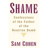 Shame: Confessionas of the Father of the Neutron Bomb