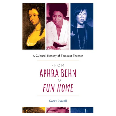 From Aphra Behn to Fun Home: A Cultural History of Feminist Theater