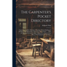 The Carpenter's Pocket Directory: Containing, the Best Methods of Framing Timber Buildings of All Figures and Dimensions, With Their Several Parts ...