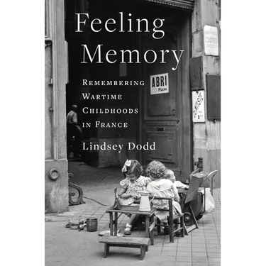 Feeling Memory: Remembering Wartime Childhoods in France