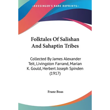 Folktales Of Salishan And Sahaptin Tribes: Collected By James Alexander Teit, Livingston Farrand, Marian K. Gould, Herbert Joseph Spinden (1917)