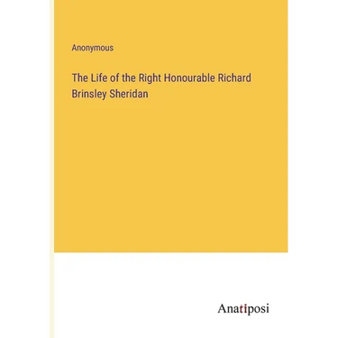 The Life of the Right Honourable Richard Brinsley Sheridan