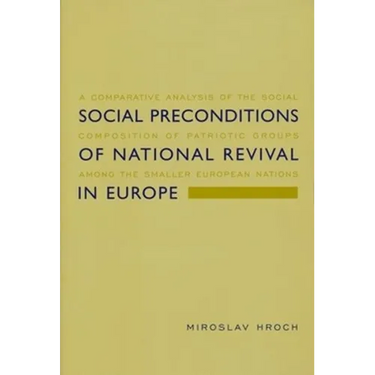 Social Preconditions of National Revival in Europe: A Comparative Analysis of the Social Composition of Patriotic Groups Among the Smaller European Na