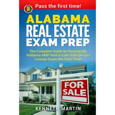 Alabama Real Estate Exam Prep: The Complete Guide to Passing the Alabama AMP Real Estate Salesperson License Exam the First Time!